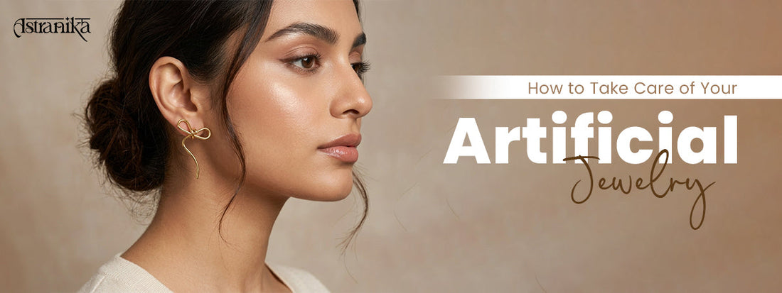 How to Take Care of Your Artificial Jewelry to Make It Last Longer
